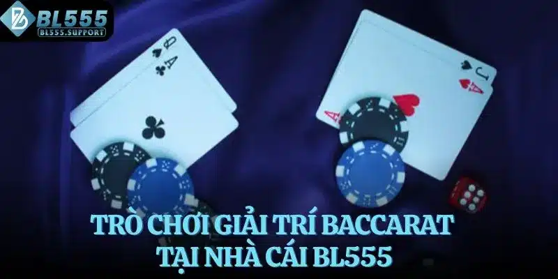 Trò chơi giải trí Baccarat tại nhà cái BL555