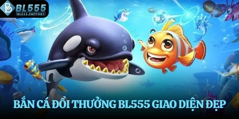 Bắn cá đổi thưởng BL555 giao diện bắt mắt
