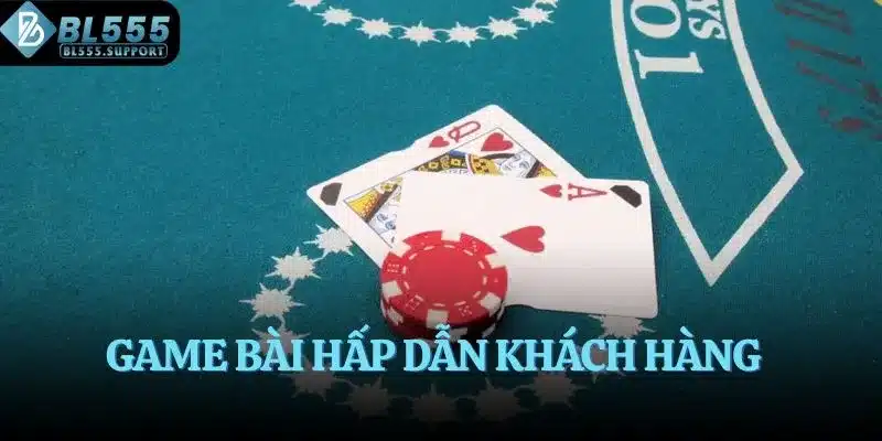 Game bài hấp dẫn khách hàng