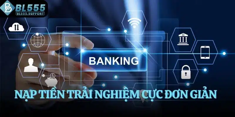 Nạp tiền trải nghiệm cực đơn giản