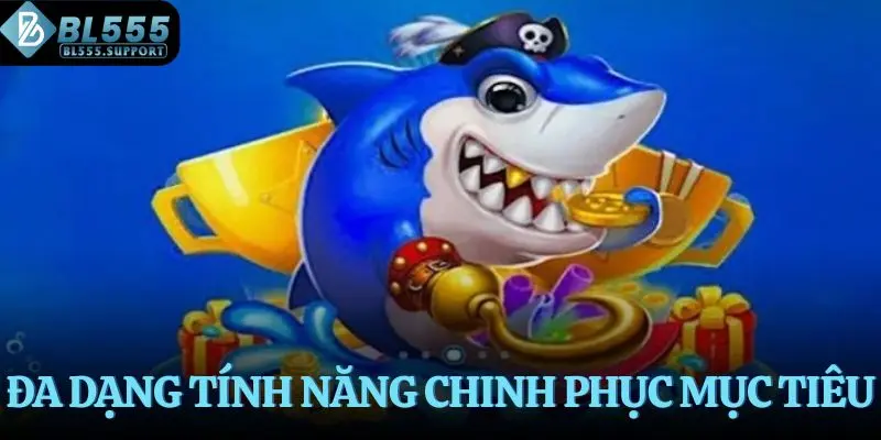 Đa dạng tính năng chinh phục mục tiêu