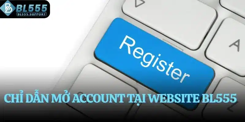 Chỉ dẫn mở account tại website BL555
