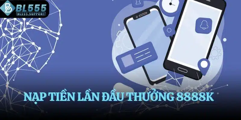 Nạp tiền lần đầu thưởng 8888K
