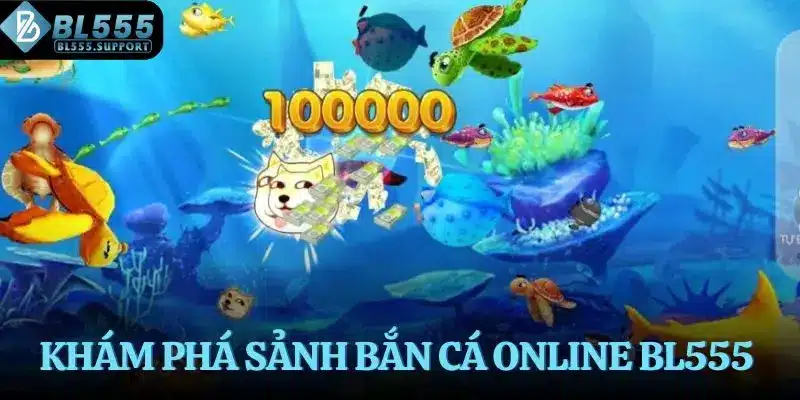Khám phá sảnh bắn cá online BL555