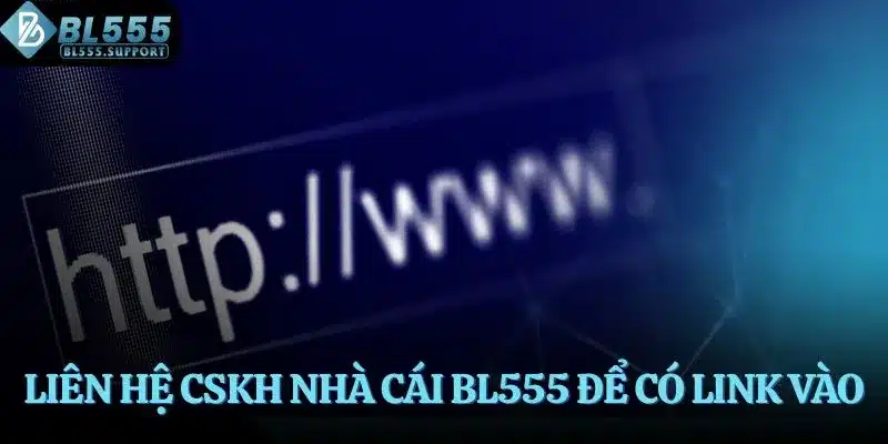 Liên hệ CSKH nhà cái BL555 để có link vào