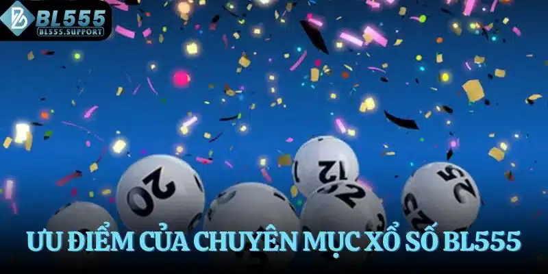 Ưu điểm của chuyên mục xổ số BL555